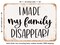DECORATIVE METAL SIGN - I Made My Family Disappear - Vintage Rusty Look